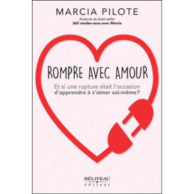 Rompre avec amour - Et si une rupture était l'occasion d'apprendre à s'aimer soi-même ?
