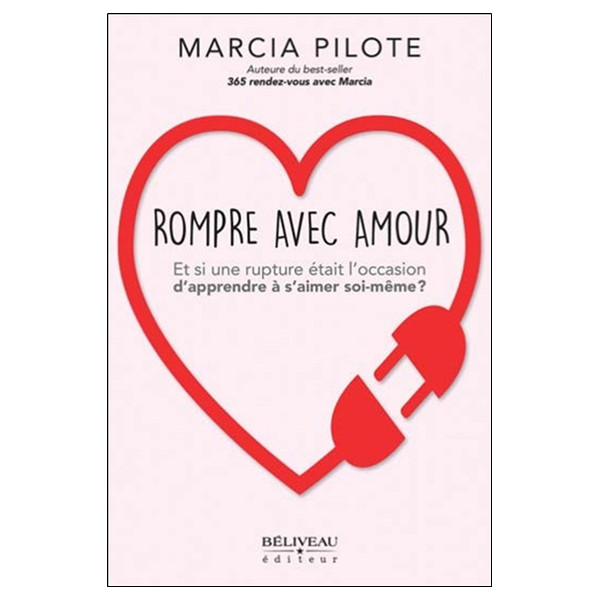 Rompre avec amour - Et si une rupture était l'occasion d'apprendre à s'aimer soi-même ?