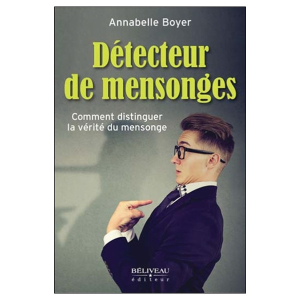 Détecteur de mensonges - Comment distinguer la vérité du mensonge