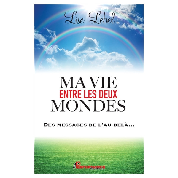 Ma vie entre les deux mondes - Des messages de l'au-delà...