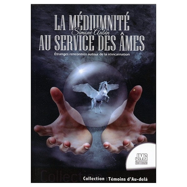 La médiumnité au service des âmes - Etranges rencontres autour de la réincarnation