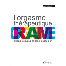 L'orgasme thérapeutique - Quand le plaisir chasse la douleur