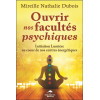 Ouvrir nos facultés psychiques - Initiation Lumière au coeur de nos centres énergétiques