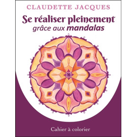Se réaliser pleinement grâce aux mandalas - Cahier à colorier
