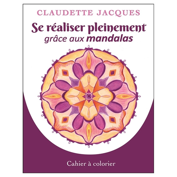 Se réaliser pleinement grâce aux mandalas - Cahier à colorier