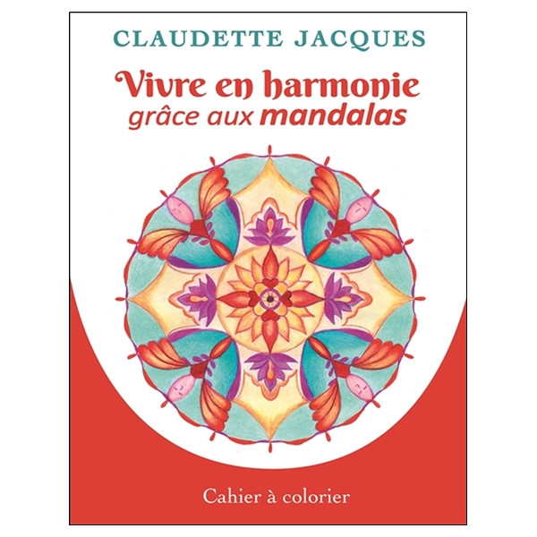 Vivre en harmonie grâce aux mandalas - Cahier à colorier