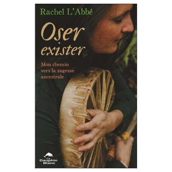 Oser exister - Mon chemin vers la sagesse ancestrale