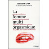 La femme multi orgasmique - Comment les femmes peuvent considérablement augmenter, améliorer, renforcer leur plaisir, leur intim