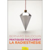 Pratiquer facilement la radiesthésie