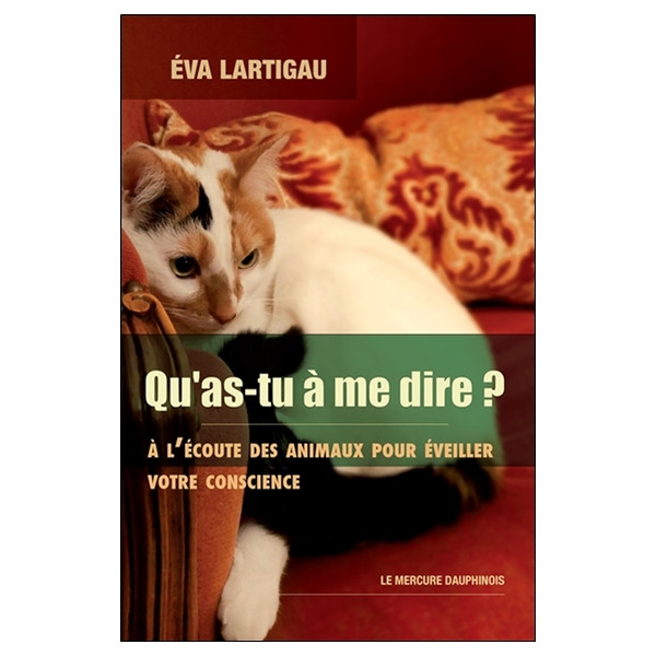 Qu'as-tu à me dire ? A l'écoute des animaux pour éveiller votre conscience