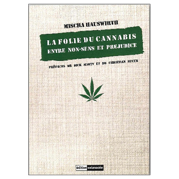 La folie du cannabis - Entre non-sens et préjudice