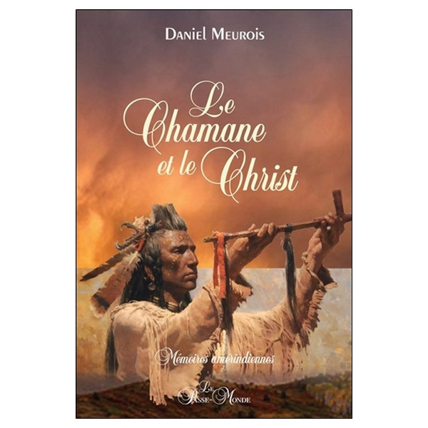 Le Chamane et le Christ - Mémoires amérindiennes