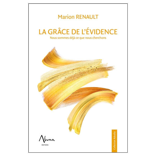 La Grâce de l'évidence - Nous sommes déjà ce que nous cherchons