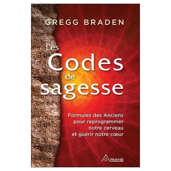 Les Codes de sagesse - Formules des Anciens pour reprogrammer notre cerveau et guérir notre coeur