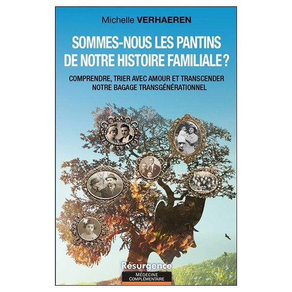 Sommes-nous les pantins de notre histoire familiale ? Comprendre, trier avec amour et transcender notre bagage transgénérationne