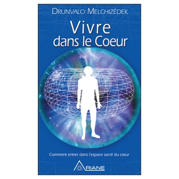Vivre dans le coeur - Comment entrer dans l'espéce sacré du coeur - Version Poche