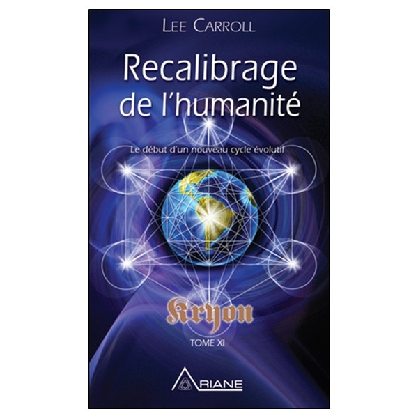 Recalibrage de l'humanité - Le début d'un nouveau cycle évolutif - Kryon Tome XI