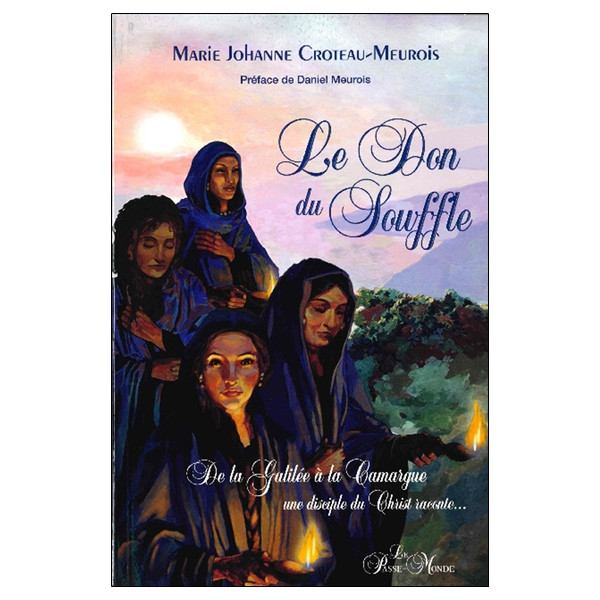 Le Don du souffle - De la Galilée à la Camargue une disciple du Christ raconte...