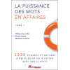 La puissance des mots en affaires Tome 1 - 1330 phrases et actions à privilégier ou à éviter avec vos clients