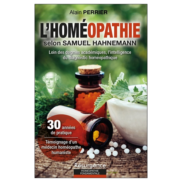 L'homéopathie selon Samuel Hahnemann - Loin des dogmes académiques, l'intelligence du diagnostic homéopathique
