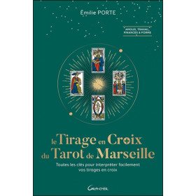 Le Tirage en Croix du Tarot de Marseille - Toutes les clefs pour interpréter facilement vos tirages en croix