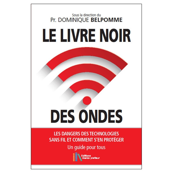 Le livre noir des ondes - Les dangers des technologies sans fil et comment s'en protéger - Un guide pour tous
