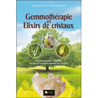 Gemmothérapie et Elixirs de cristaux - Extraordinaire synergie entre les mondes minéral et végétal
