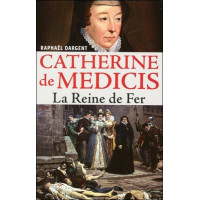 Catherine de Médicis - La Reine de Fer