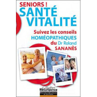 Séniors ! Santé - Vitalité - Suivez les conseils homéopathiques du Dr. Roland Sananès