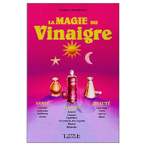 Magie du vinaigre - Santé. magie. beauté