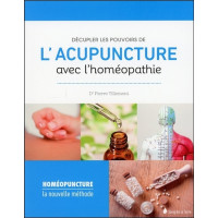 Décupler les pouvoirs de l'acupuncture avec l'homéopathie - Homéopuncture