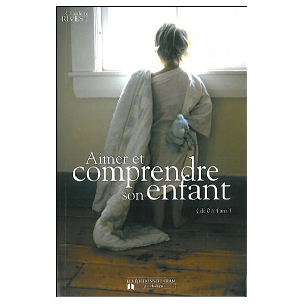 Aimer et comprendre son enfant de 0 à 4 ans