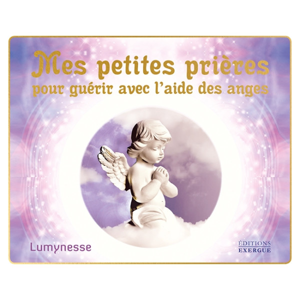 Mes petites prieres pour guerir avec l´aide des anges