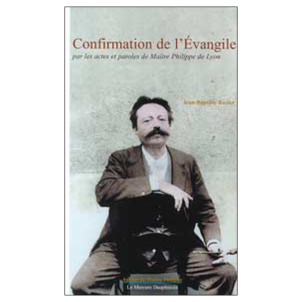 Confirmation de l'Évangile par les actes et les paroles de Maître Philippe de Lyon