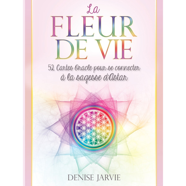 La fleur de vie : 52 cartes oracle pour se connecter à la sagesse dAstar