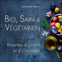 Bio, Sain & Végétarien - Recettes d'Orient et d'Occident