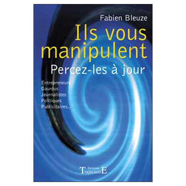 Ils vous manipulent - Percez-les à jour