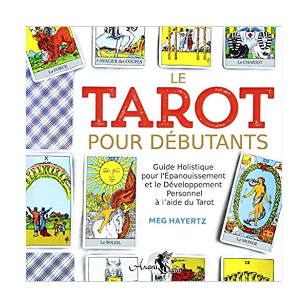 Le tarot pour debutants - guide holistique - pour l´epanouissement et le deveL'oppement personnel a l