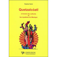 Quetzalcoatl - A travers les cultures et les mystères du Mexique