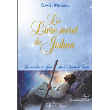 Le Livre secret de Jeshua - La vie cachée de Jésus... selon la Mémoire du Temps T1