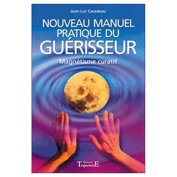 Nouveau manuel pratique du guérisseur - Magnétisme curatif