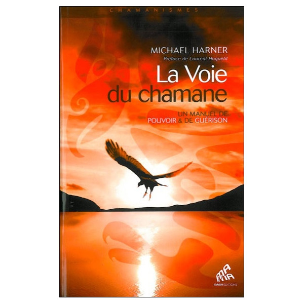 La Voie du chamane - Un manuel de pouvoir & de guérison