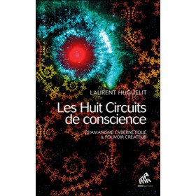 Les Huit Circuits de conscience - Chamanisme cybernétique & pouvoir créateur