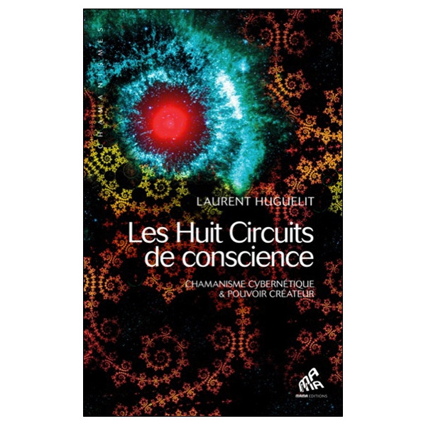 Les Huit Circuits de conscience - Chamanisme cybernétique & pouvoir créateur