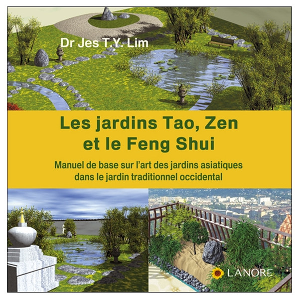 Les jardins Tao, Zen et le Feng Shui - Manuel de base sur l'art des jardins asiatiques dans le jardin traditionnel occidental