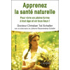 Apprenez la santé naturelle - Pour vivre en pleine forme à tout âge et en tous lieux !