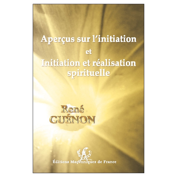 Aperçus sur l'initiation et Initiation et réalisation spirituelle