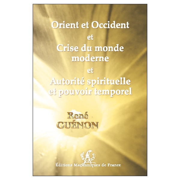 Orient et Occident et Crise du monde moderne et Autorité spirituelle et pouvoir temporel