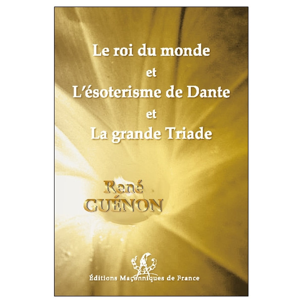 Le roi du monde et L'ésotérisme de Dante et La grande Triade