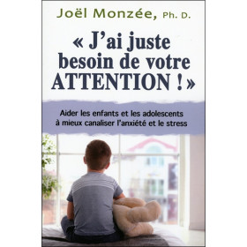 J'ai juste besoin de votre attention ! Aider les enfants et les adolescents à mieux canaliser l'anxiété et le stress